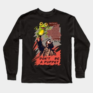 Don't be a puppet Long Sleeve T-Shirt